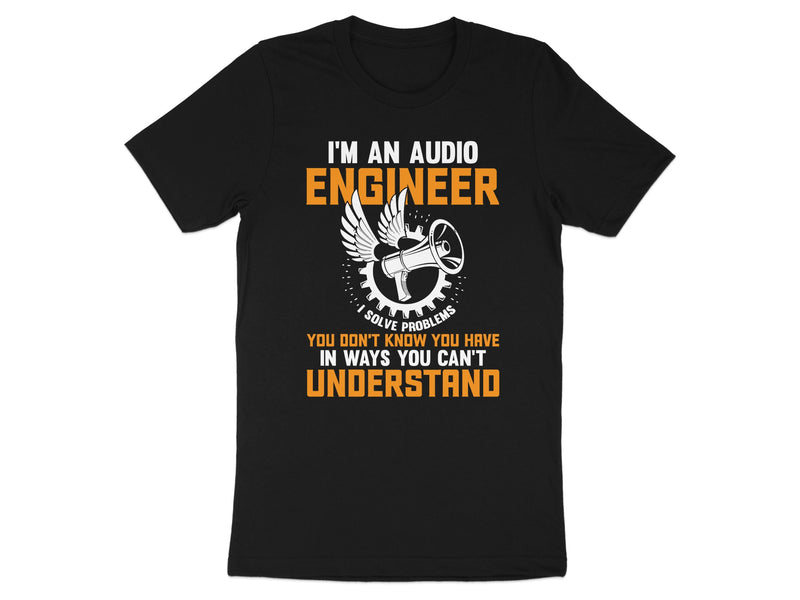 Black t-shirt with white text: "I'm an audio engineer. Solve problems you don't know you have."