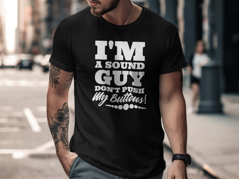 Black t-shirt with white text: "I'M A SOUND GUY DON'T PUSH My Buttons!"