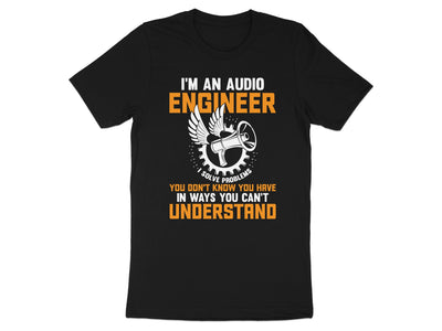 Black t-shirt with white text: "I'm an audio engineer. Solve problems you don't know you have."