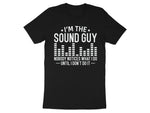 Black t-shirt with white text "I'm the sound guy nobody notices what I do until I don't do it".